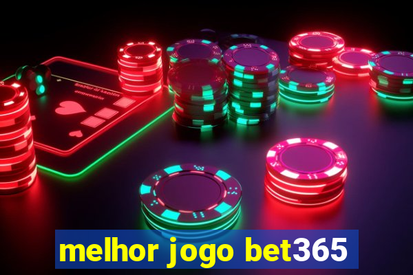 melhor jogo bet365