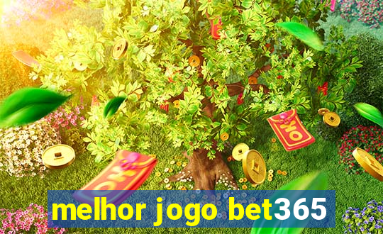 melhor jogo bet365