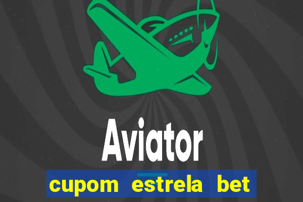 cupom estrela bet primeiro deposito