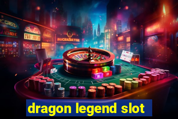 dragon legend slot