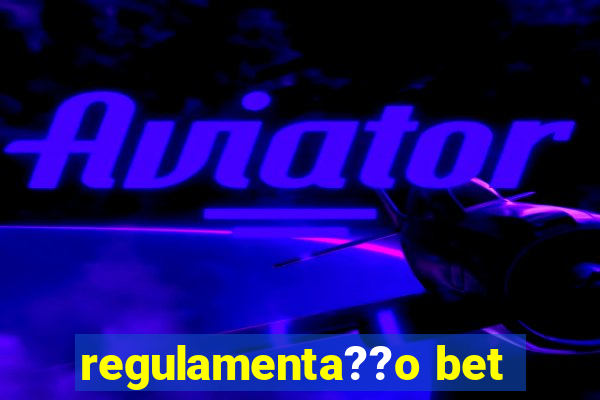 regulamenta??o bet