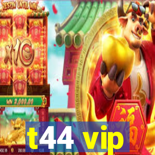 t44 vip