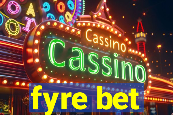 fyre bet