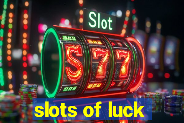 slots of luck