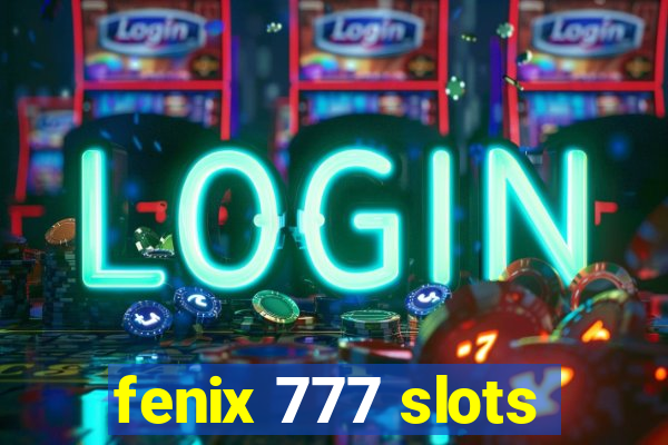 fenix 777 slots