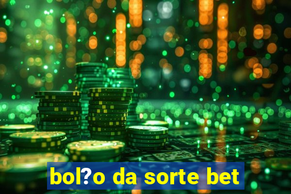 bol?o da sorte bet