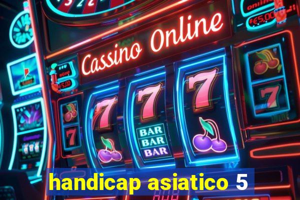 handicap asiatico 5