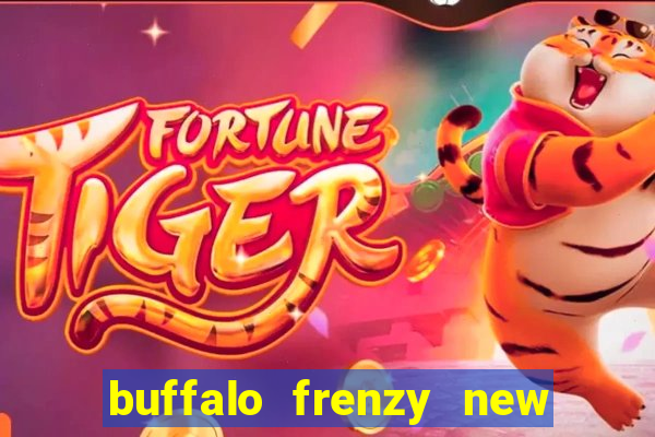 buffalo frenzy new slot game