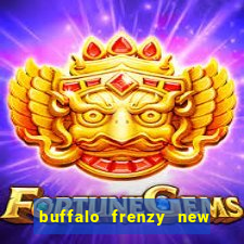 buffalo frenzy new slot game