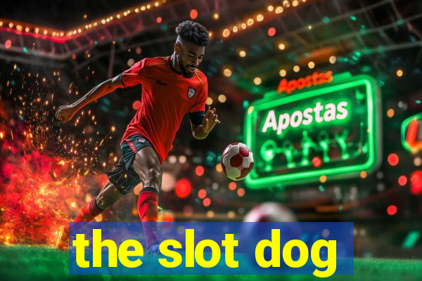 the slot dog