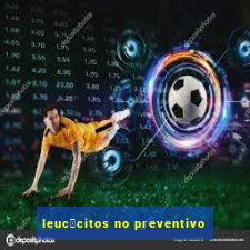 leuc贸citos no preventivo