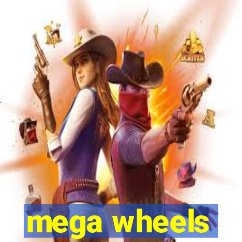 mega wheels