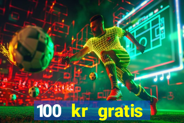 100 kr gratis casino uten innskudd