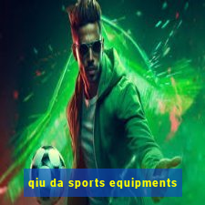 qiu da sports equipments