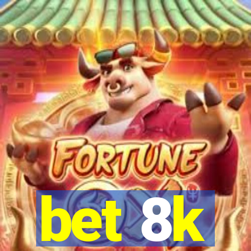 bet 8k