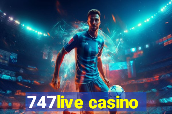 747live casino