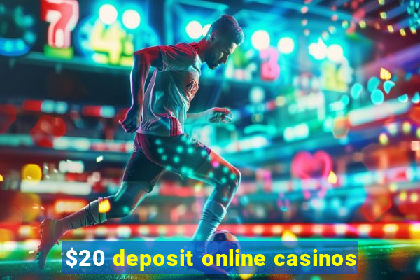 $20 deposit online casinos