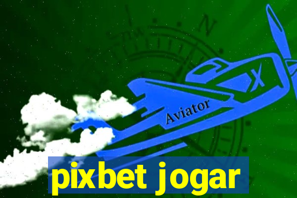 pixbet jogar