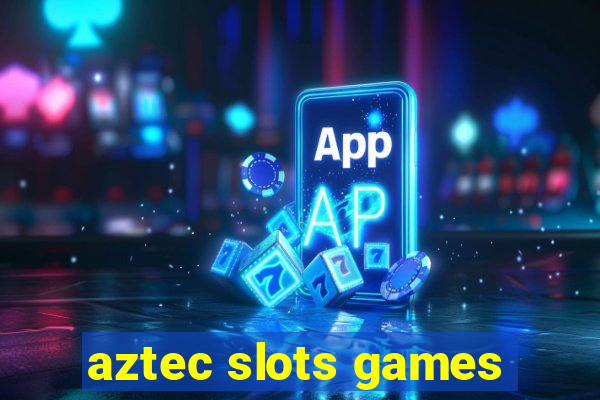 aztec slots games