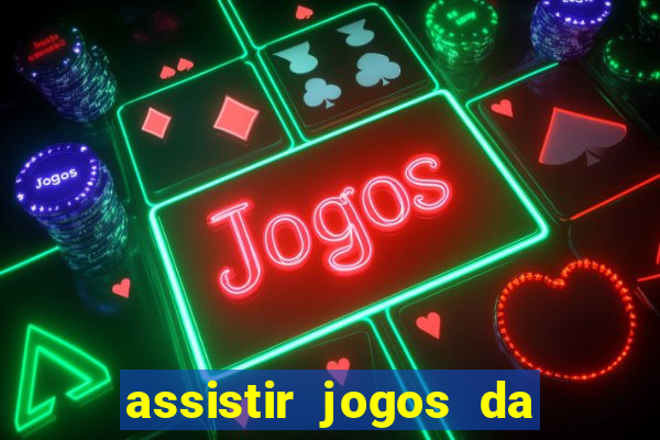 assistir jogos da champions league ao vivo