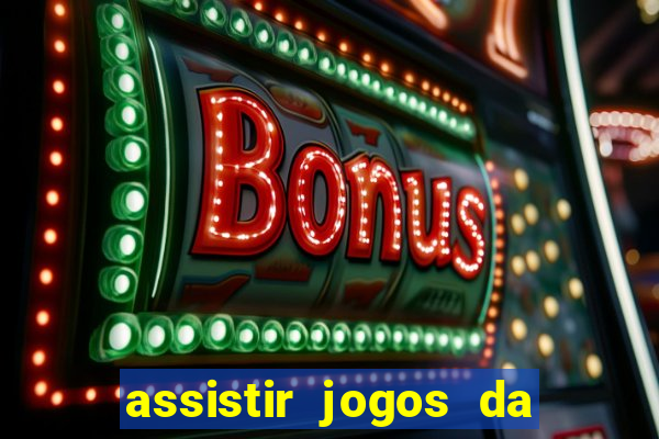 assistir jogos da champions league ao vivo