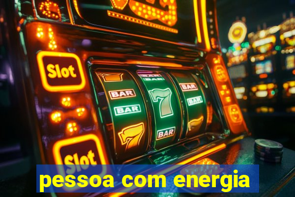 pessoa com energia