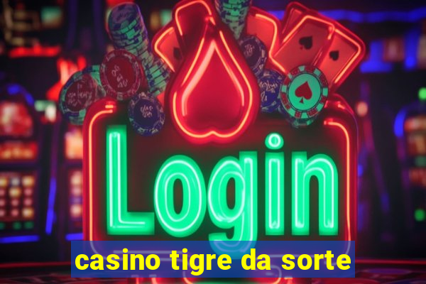 casino tigre da sorte