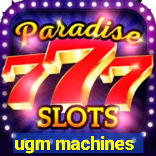 ugm machines