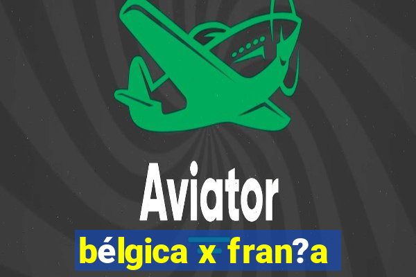 bélgica x fran?a