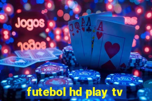 futebol hd play tv