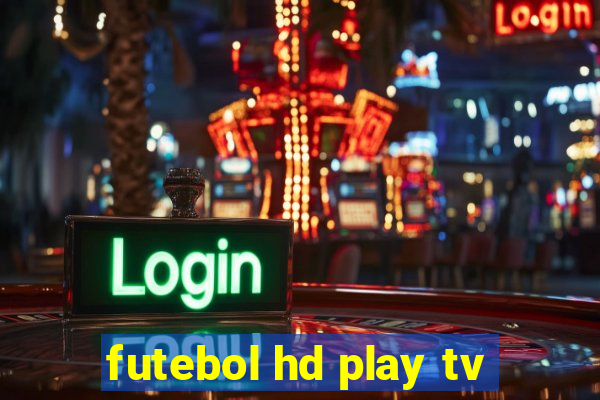 futebol hd play tv