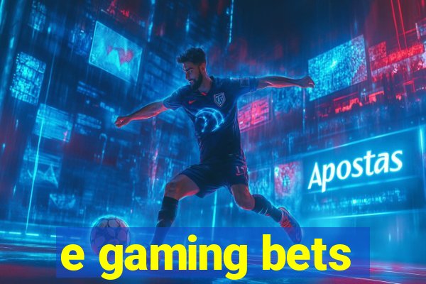 e gaming bets