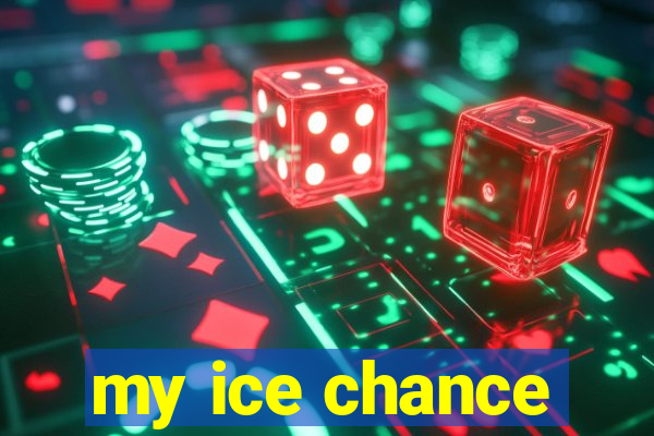 my ice chance