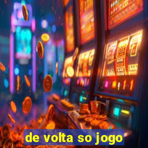 de volta so jogo