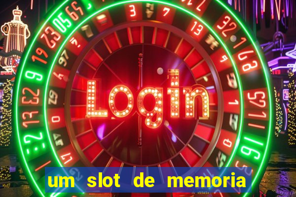 um slot de memoria nao funciona