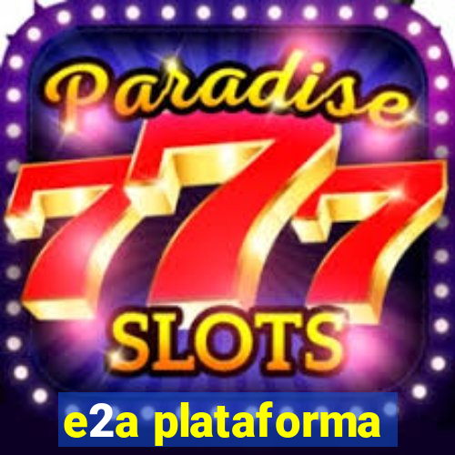 e2a plataforma