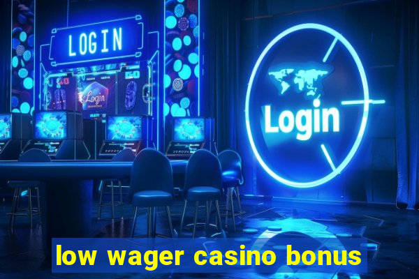 low wager casino bonus