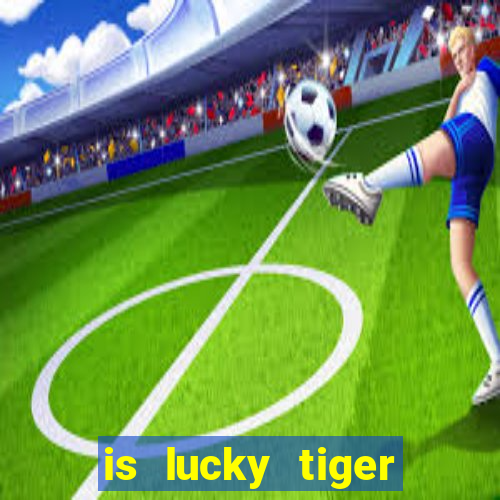 is lucky tiger casino legit