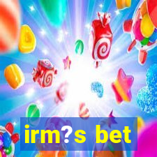 irm?s bet