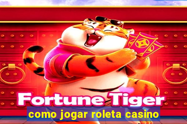 como jogar roleta casino