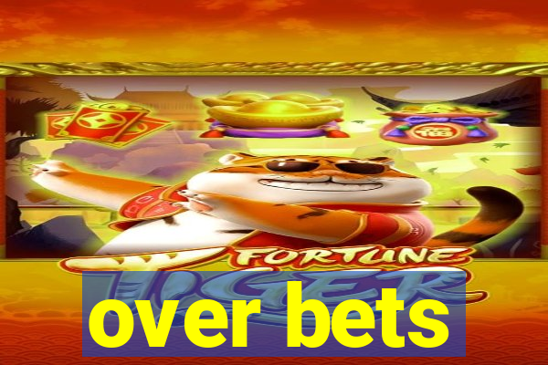 over bets