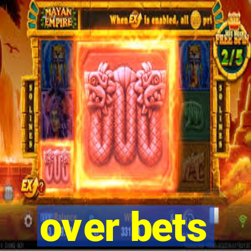 over bets