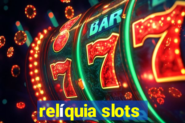 relíquia slots