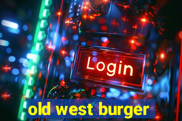 old west burger