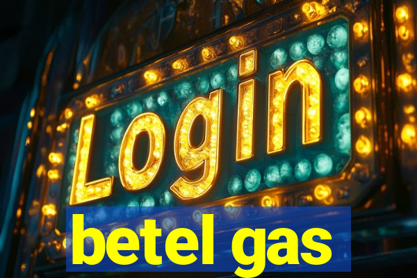 betel gas