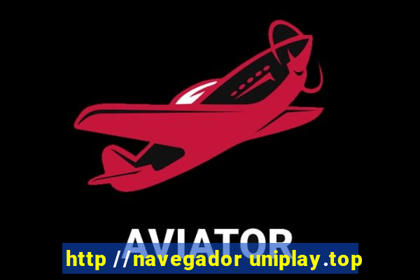 http //navegador uniplay.top