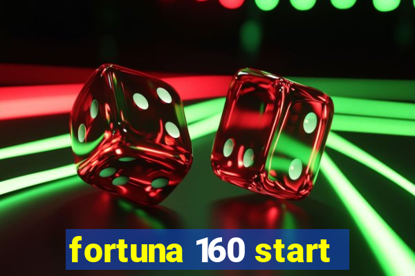 fortuna 160 start