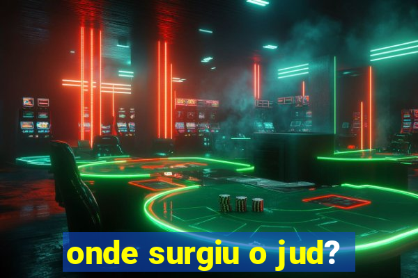 onde surgiu o jud?