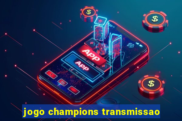 jogo champions transmissao