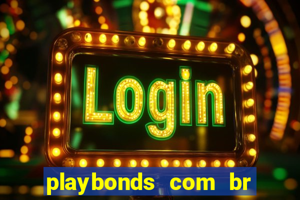 playbonds com br jogar gratis